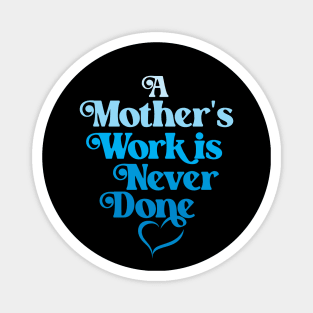 A Mother's Work is Never Done- Blue Magnet